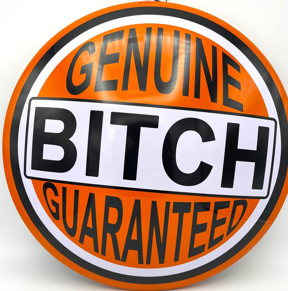 Genuine Bitch Guaranteed Metal Dome Sign