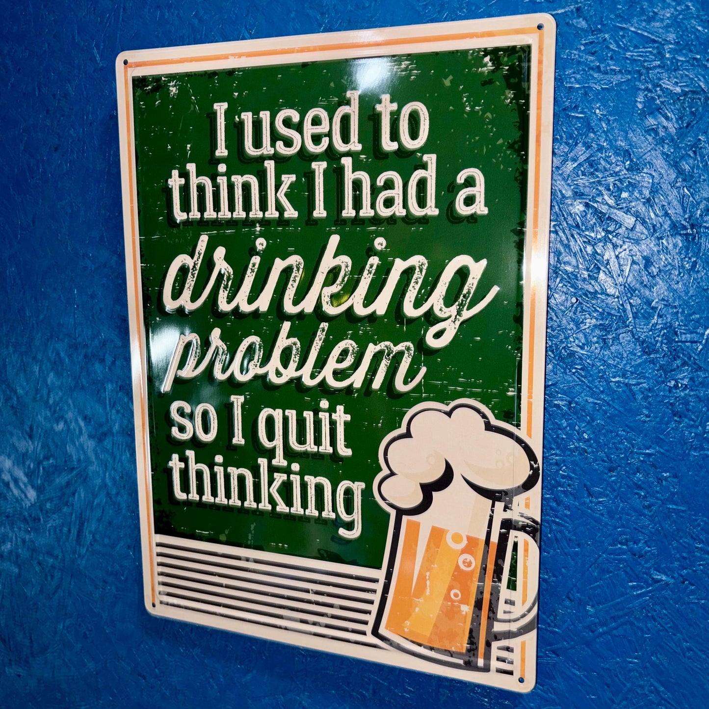 Metal Sign - Drinking Problem