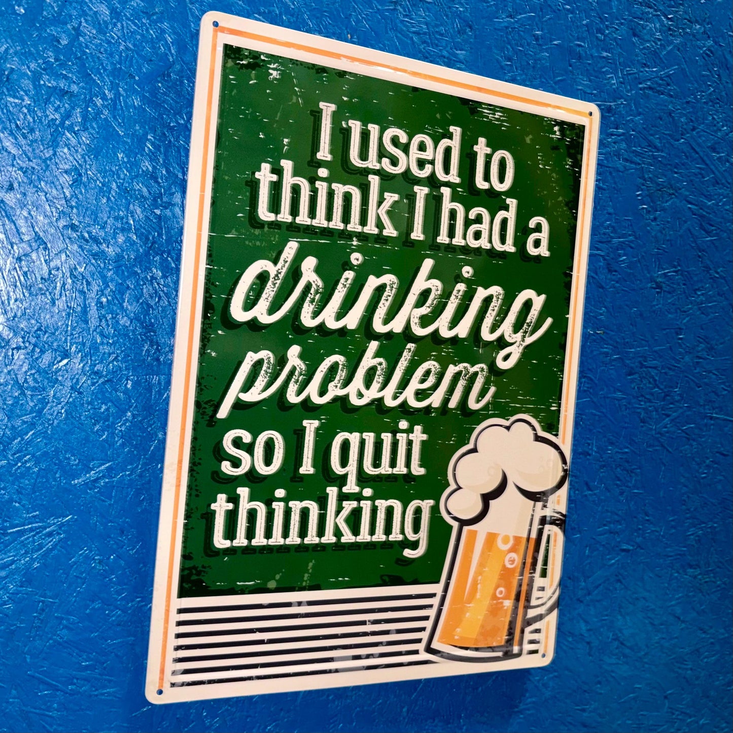 Metal Sign - Drinking Problem